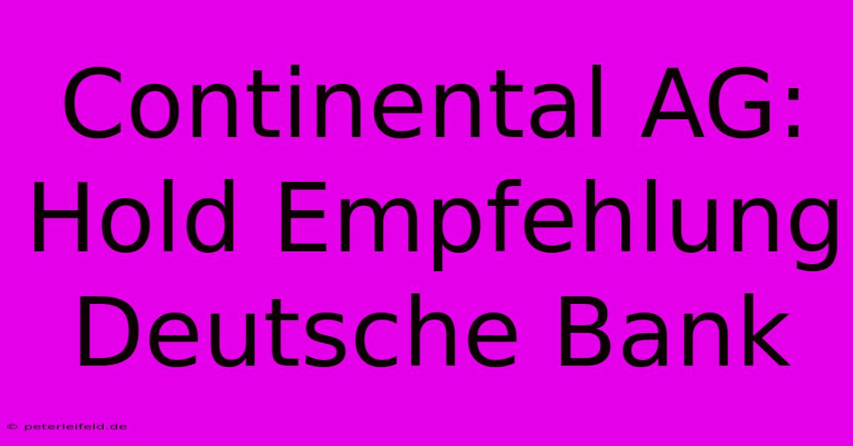 Continental AG: Hold Empfehlung Deutsche Bank