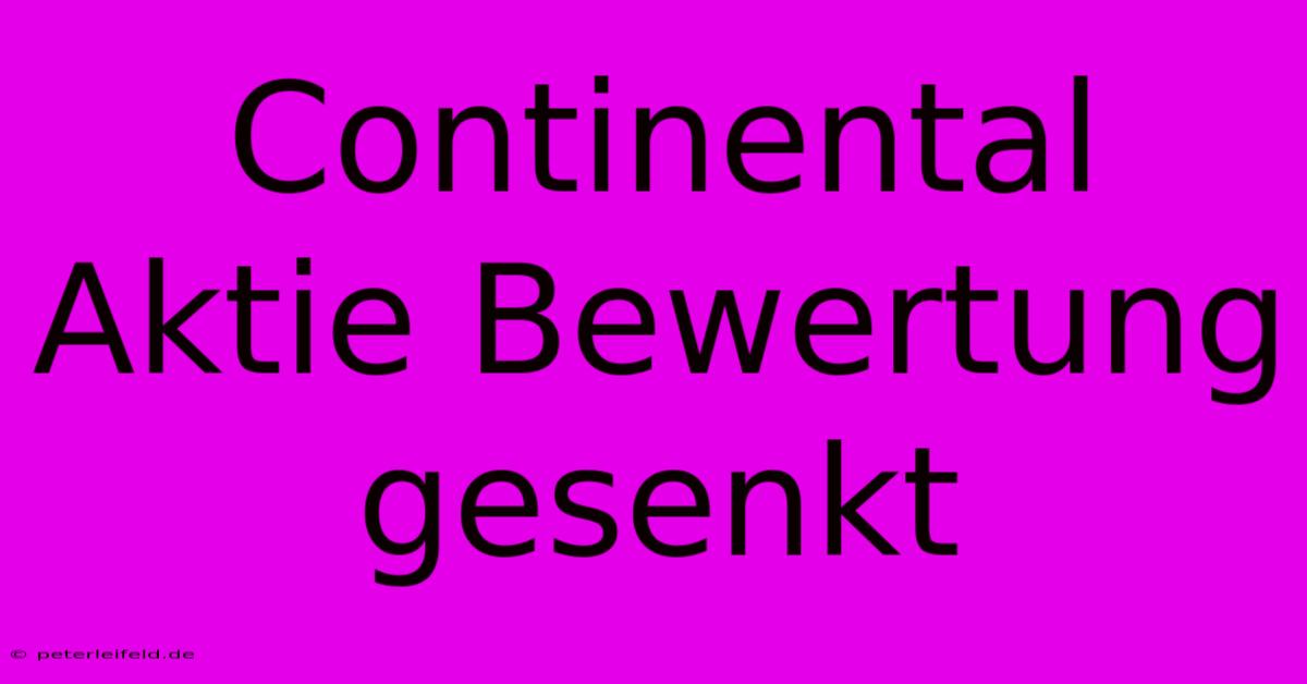 Continental Aktie Bewertung Gesenkt