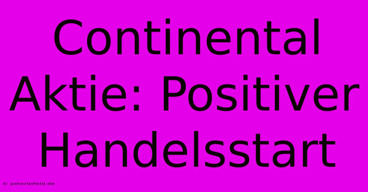 Continental Aktie: Positiver Handelsstart