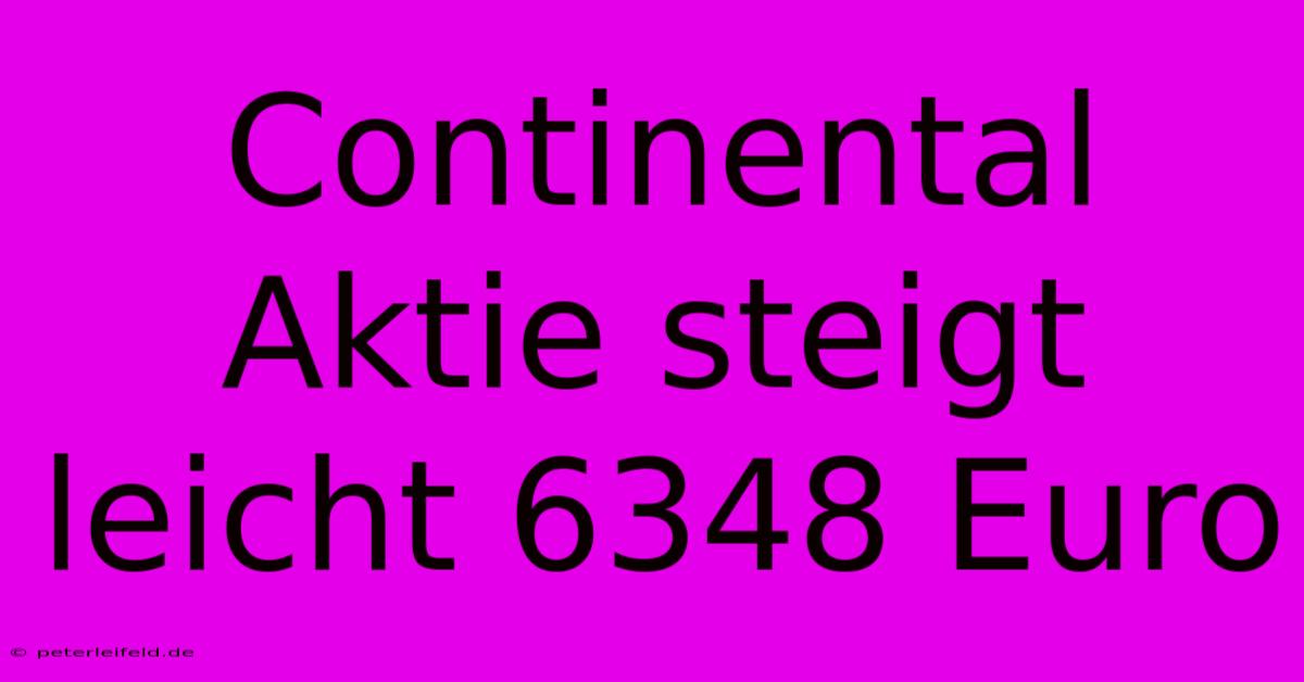 Continental Aktie Steigt Leicht 6348 Euro