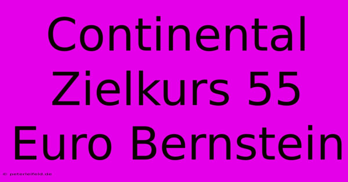 Continental Zielkurs 55 Euro Bernstein