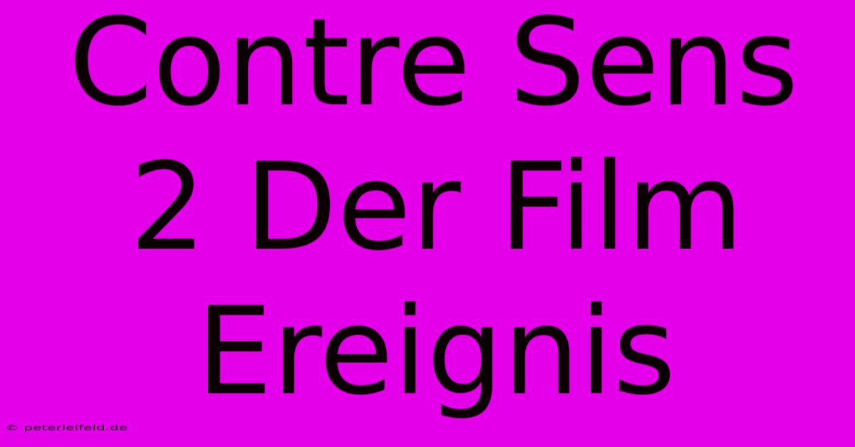 Contre Sens 2 Der Film Ereignis