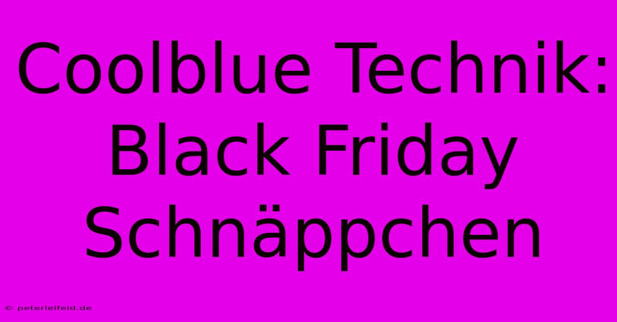 Coolblue Technik: Black Friday Schnäppchen