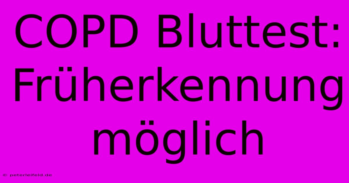 COPD Bluttest: Früherkennung Möglich