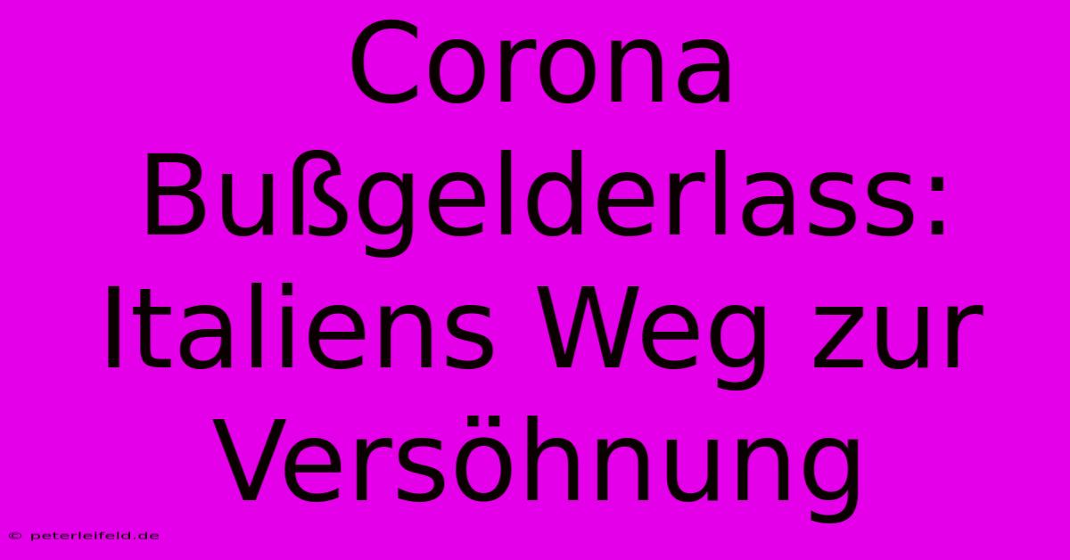 Corona Bußgelderlass: Italiens Weg Zur Versöhnung