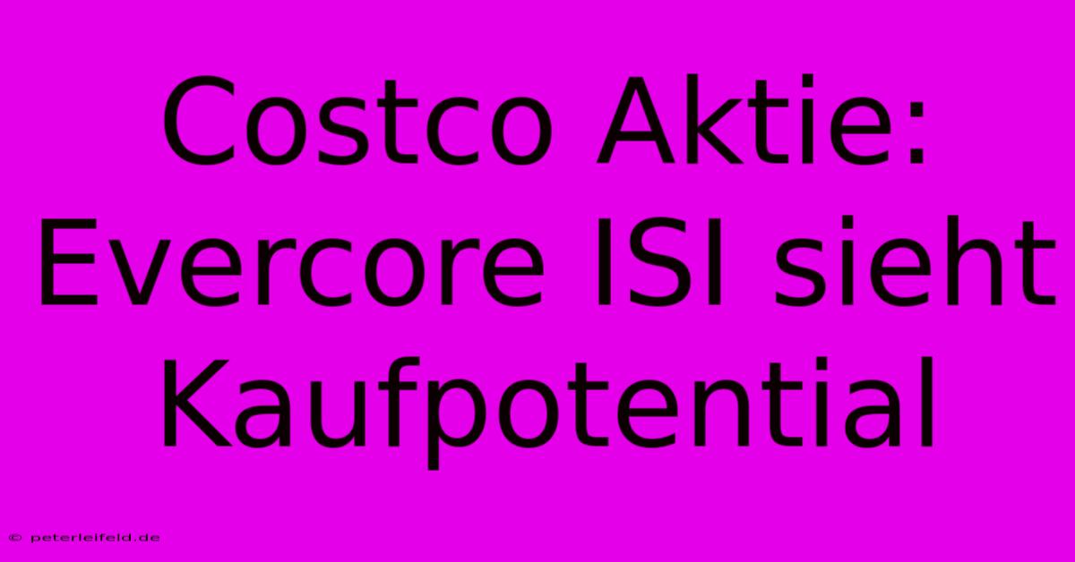 Costco Aktie: Evercore ISI Sieht Kaufpotential