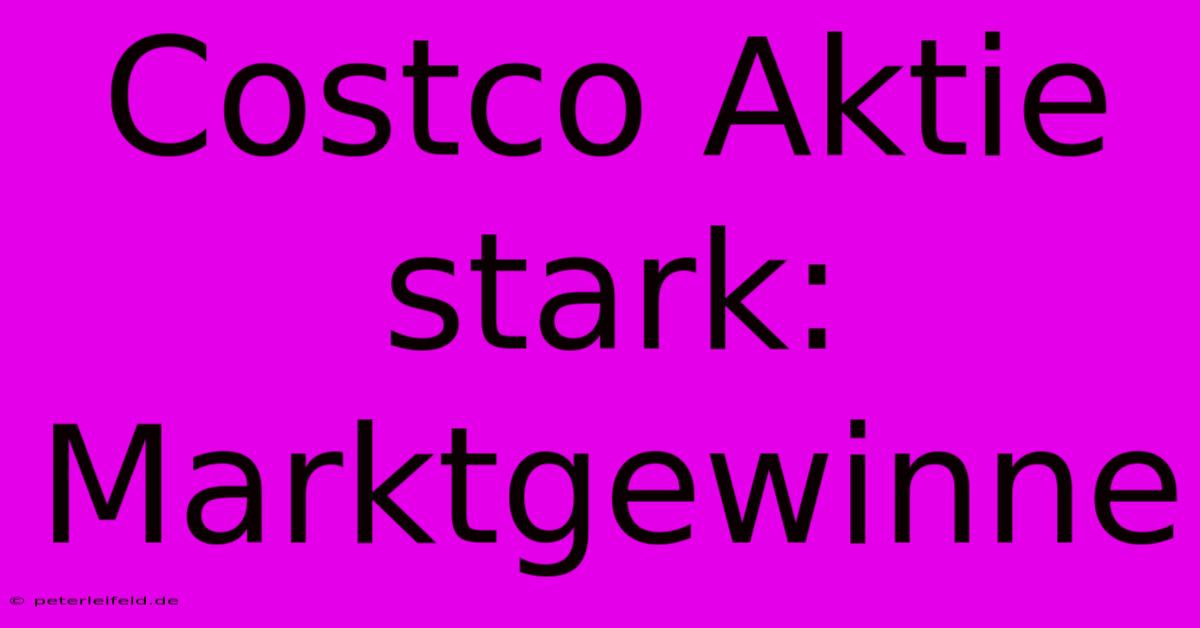 Costco Aktie Stark: Marktgewinne