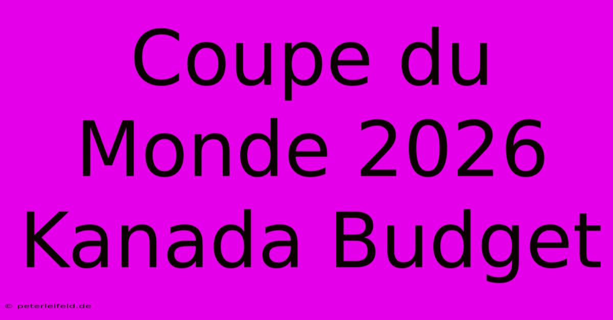 Coupe Du Monde 2026 Kanada Budget