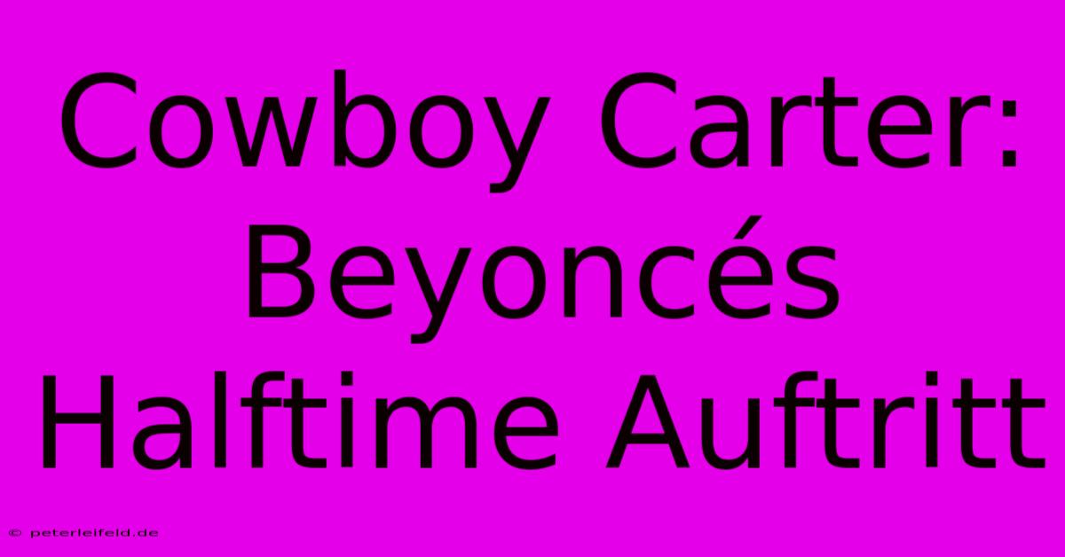 Cowboy Carter: Beyoncés Halftime Auftritt