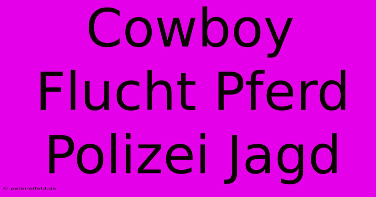 Cowboy Flucht Pferd Polizei Jagd