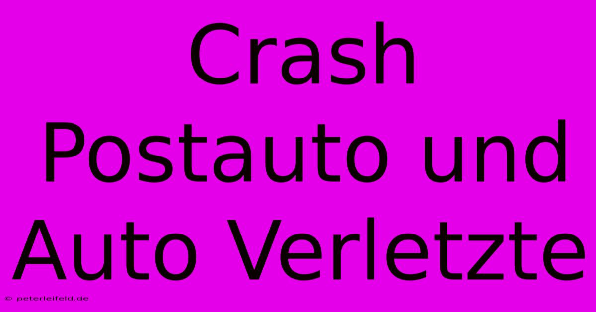 Crash Postauto Und Auto Verletzte