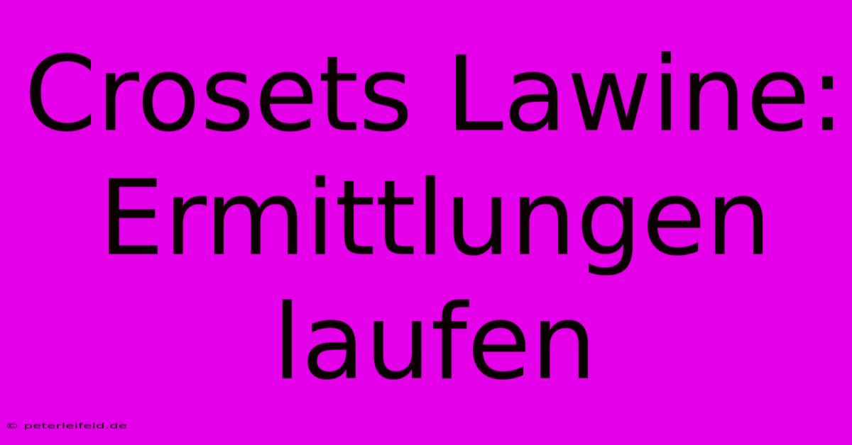 Crosets Lawine: Ermittlungen Laufen