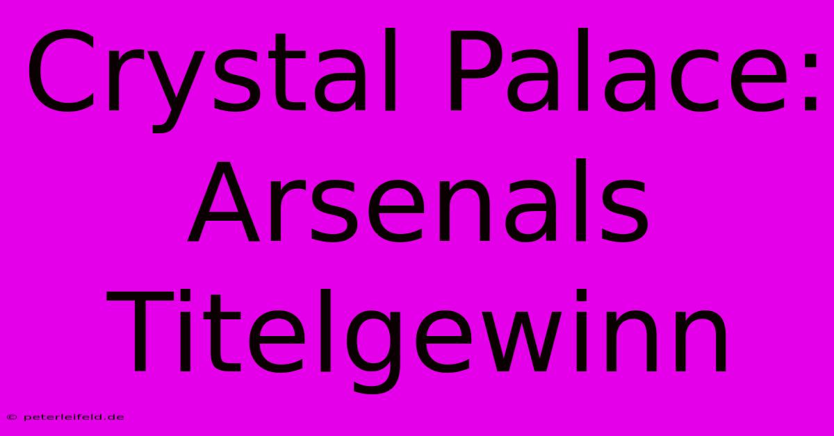 Crystal Palace: Arsenals Titelgewinn