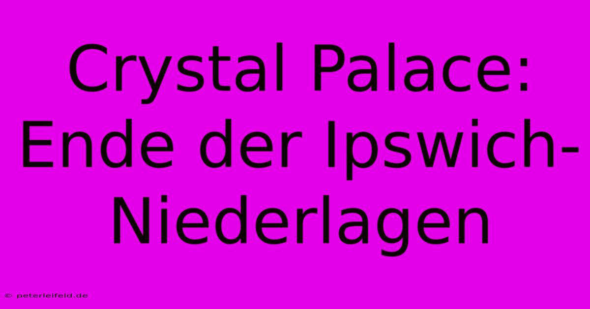 Crystal Palace: Ende Der Ipswich-Niederlagen