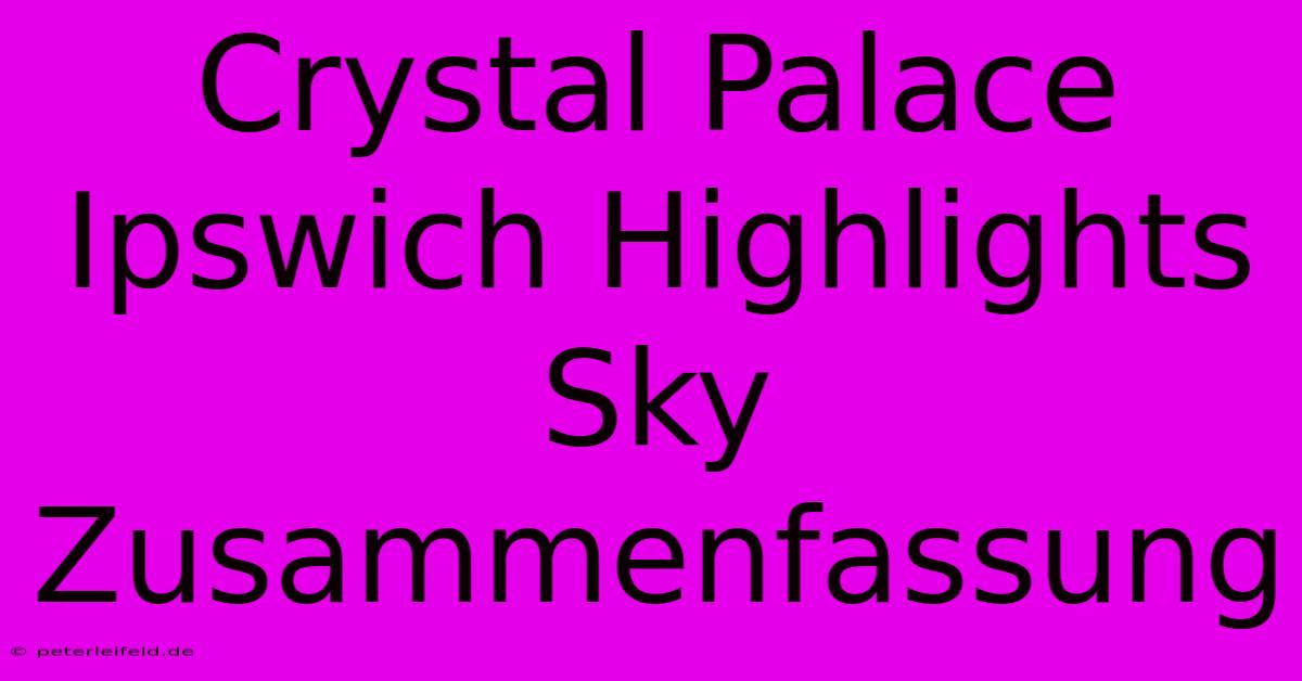 Crystal Palace Ipswich Highlights Sky Zusammenfassung