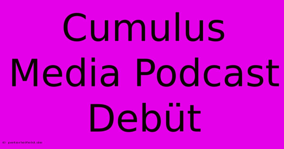 Cumulus Media Podcast Debüt