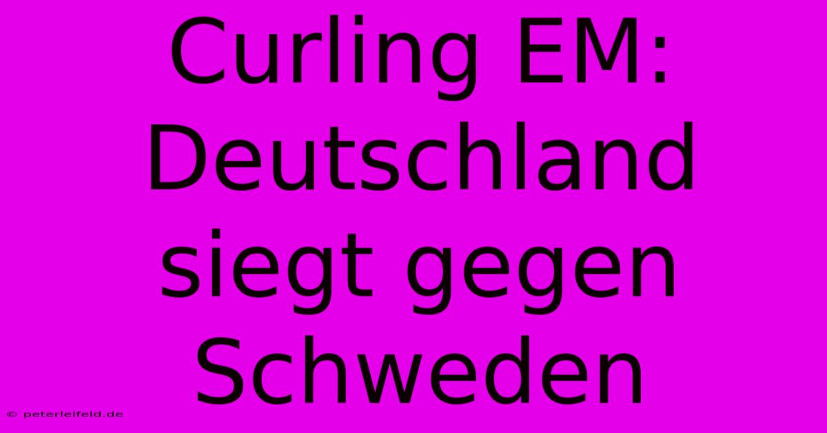 Curling EM: Deutschland Siegt Gegen Schweden