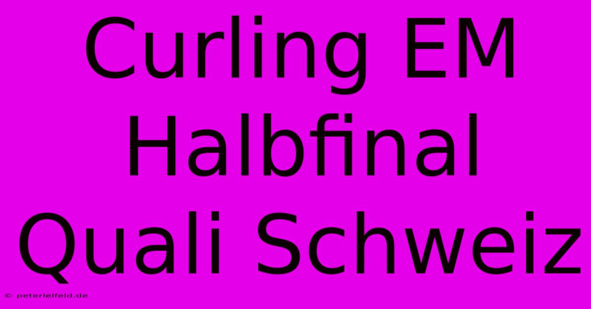 Curling EM Halbfinal Quali Schweiz