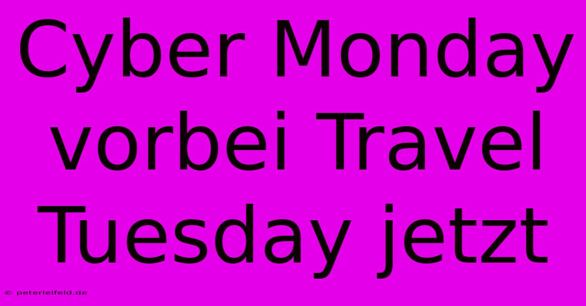 Cyber Monday Vorbei Travel Tuesday Jetzt