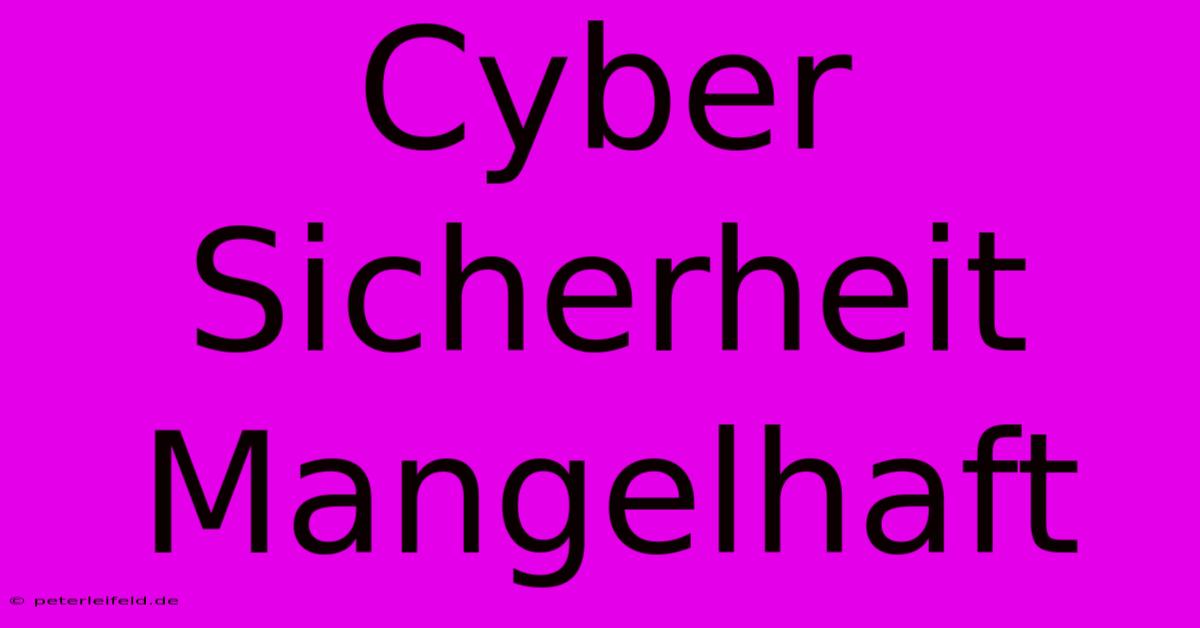 Cyber Sicherheit Mangelhaft