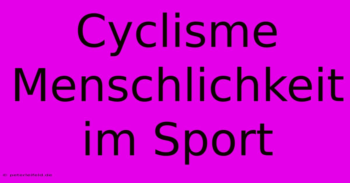 Cyclisme Menschlichkeit Im Sport