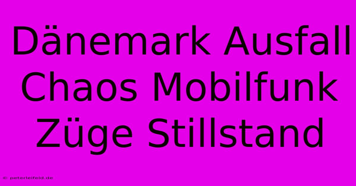 Dänemark Ausfall Chaos Mobilfunk Züge Stillstand