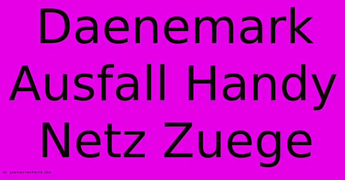 Daenemark Ausfall Handy Netz Zuege