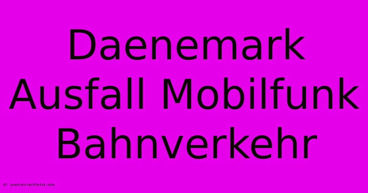 Daenemark Ausfall Mobilfunk Bahnverkehr