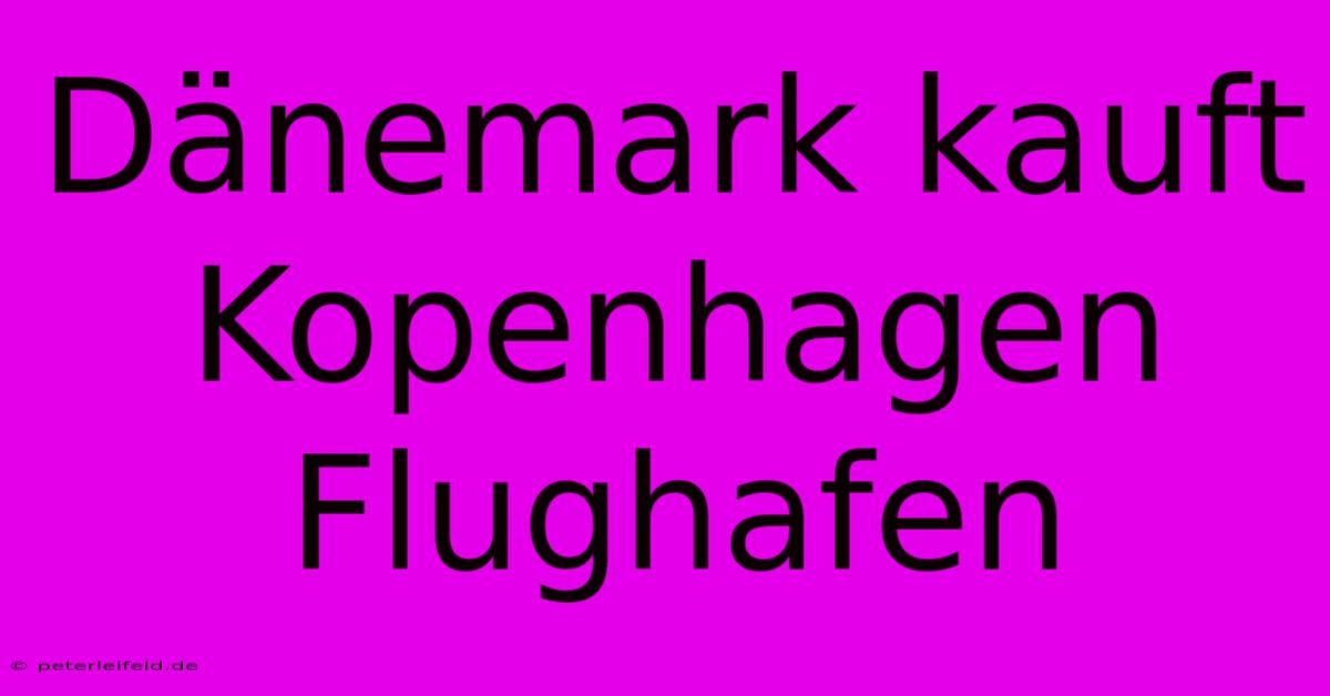 Dänemark Kauft Kopenhagen Flughafen