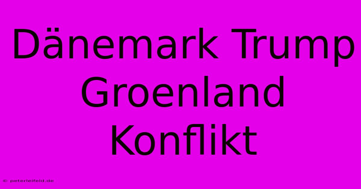 Dänemark Trump Groenland Konflikt