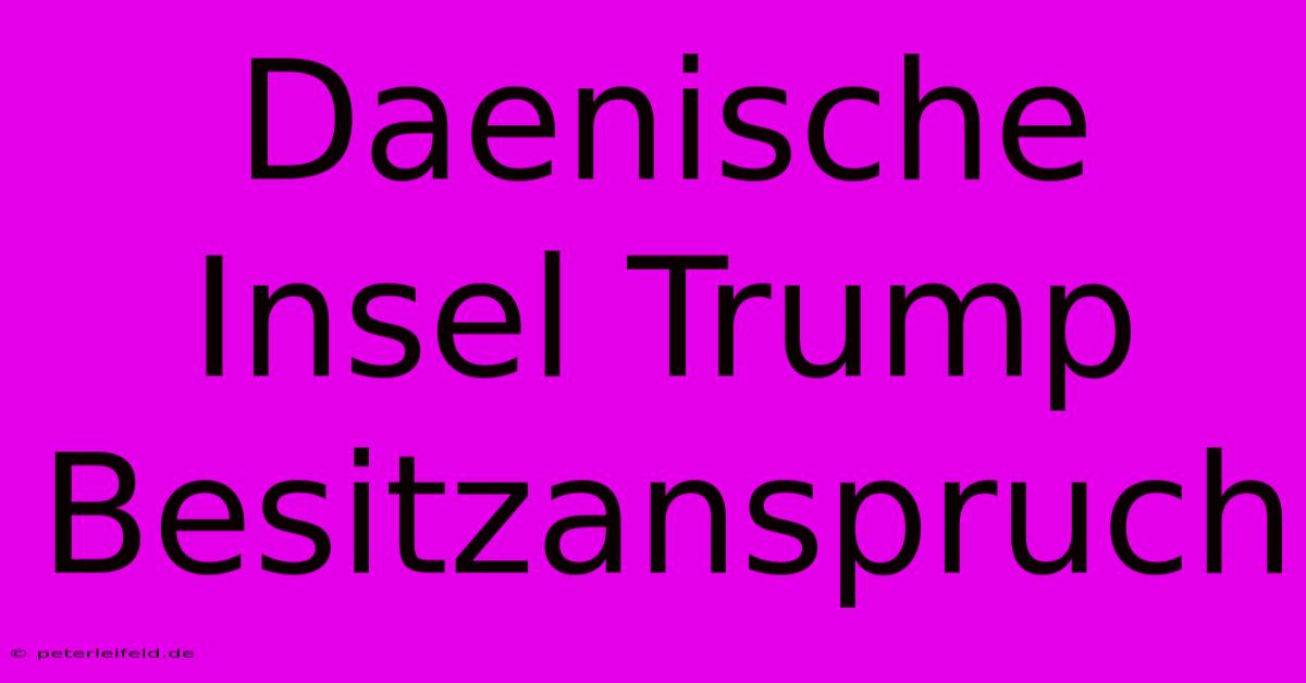 Daenische Insel Trump Besitzanspruch