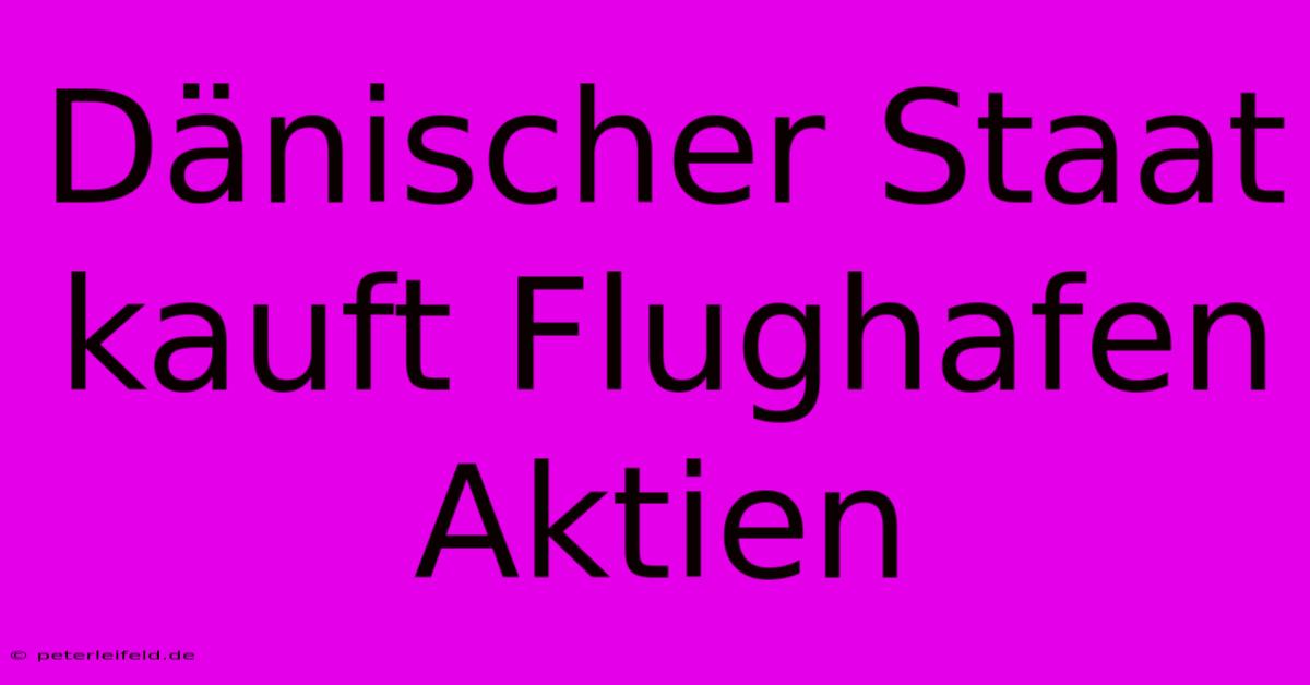 Dänischer Staat Kauft Flughafen Aktien