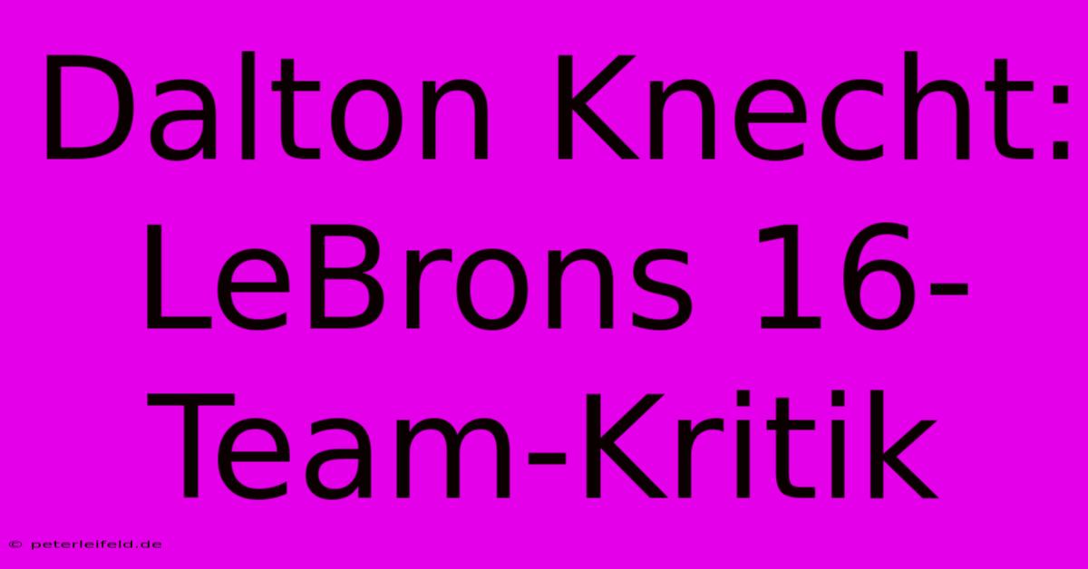 Dalton Knecht: LeBrons 16-Team-Kritik