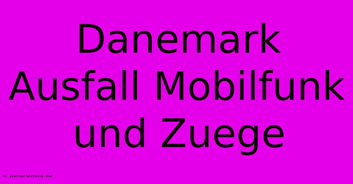 Danemark Ausfall Mobilfunk Und Zuege