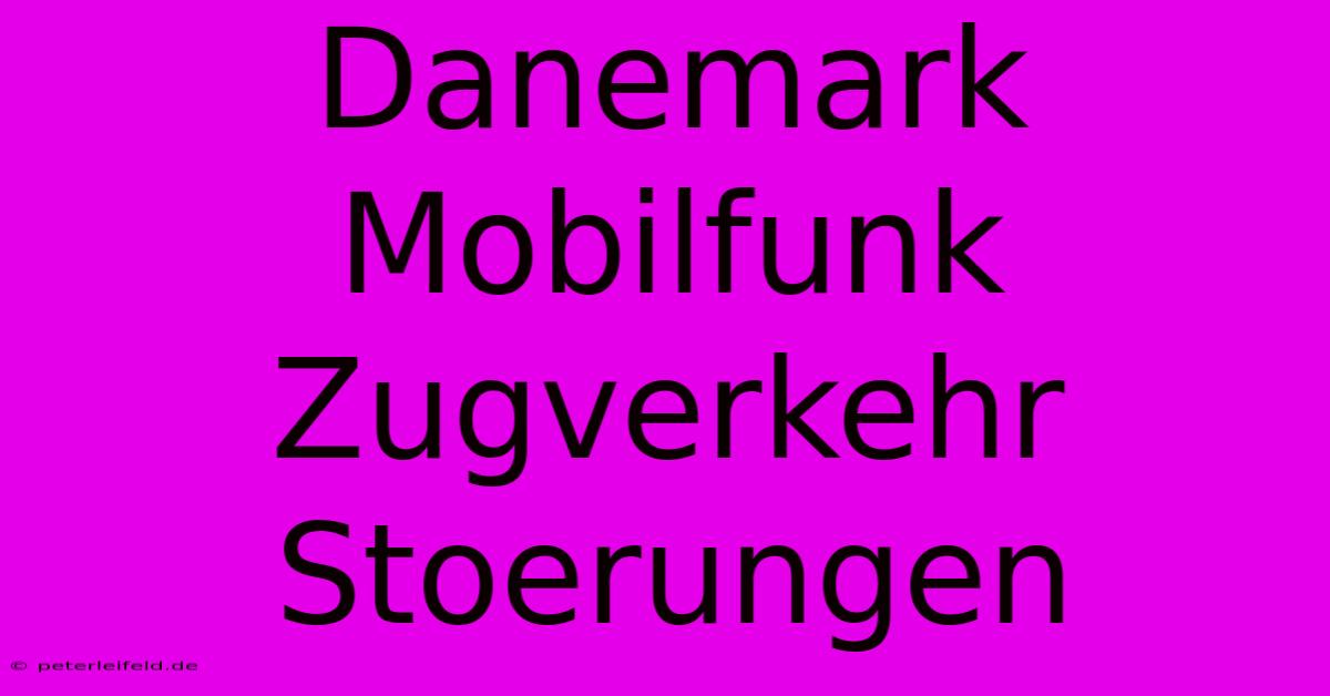 Danemark Mobilfunk Zugverkehr Stoerungen