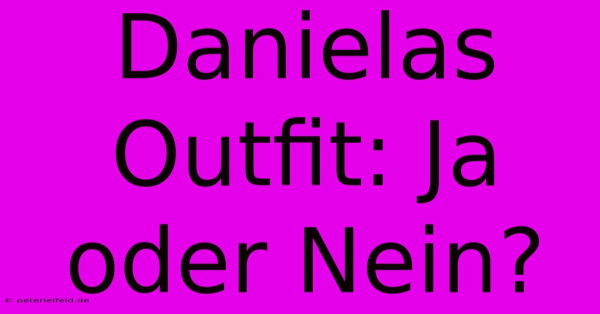 Danielas Outfit: Ja Oder Nein?