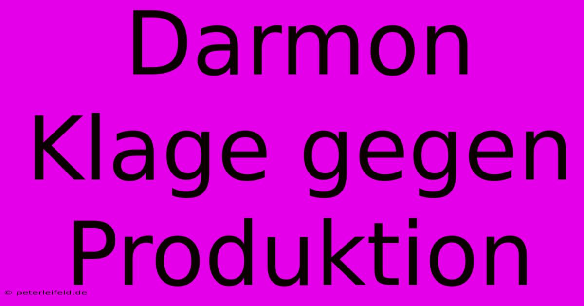 Darmon Klage Gegen Produktion