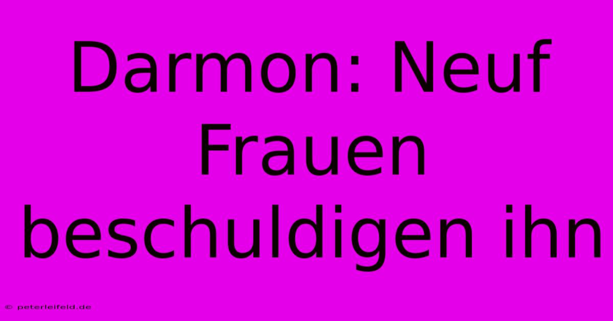 Darmon: Neuf Frauen Beschuldigen Ihn