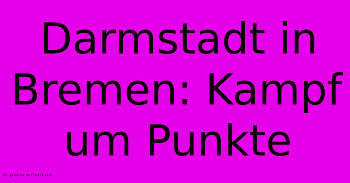 Darmstadt In Bremen: Kampf Um Punkte