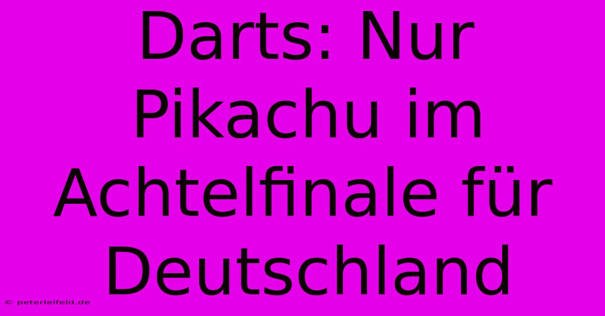 Darts: Nur Pikachu Im Achtelfinale Für Deutschland