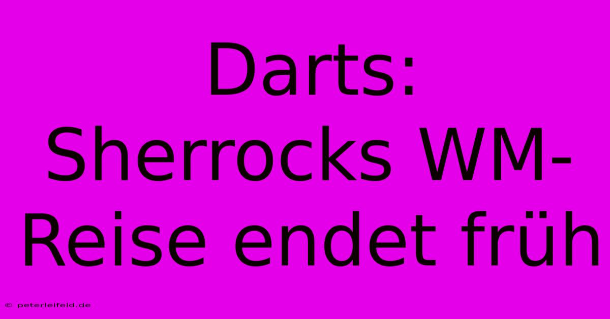 Darts: Sherrocks WM-Reise Endet Früh