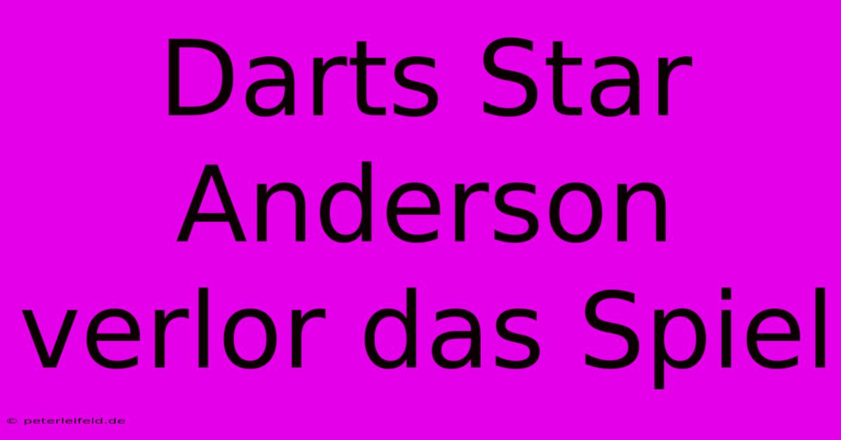 Darts Star Anderson Verlor Das Spiel