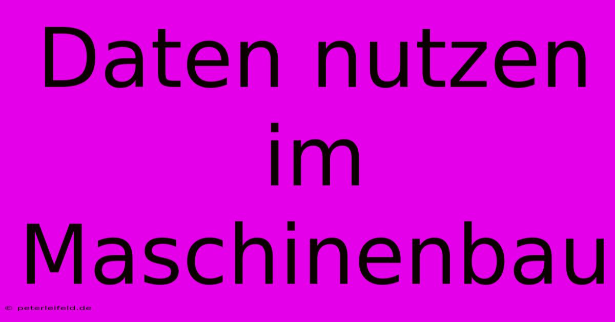 Daten Nutzen Im Maschinenbau