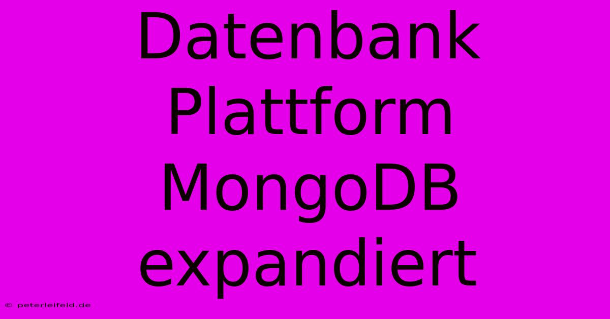 Datenbank Plattform MongoDB Expandiert