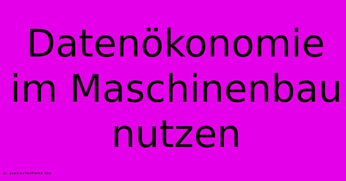 Datenökonomie Im Maschinenbau Nutzen