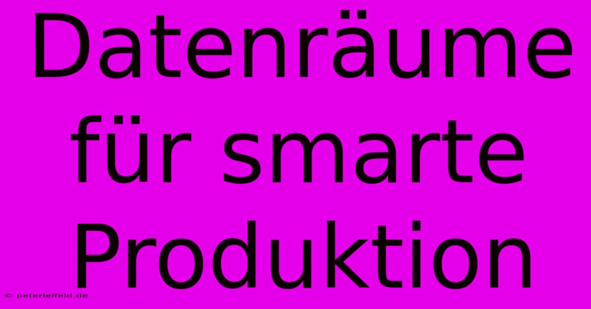 Datenräume Für Smarte Produktion