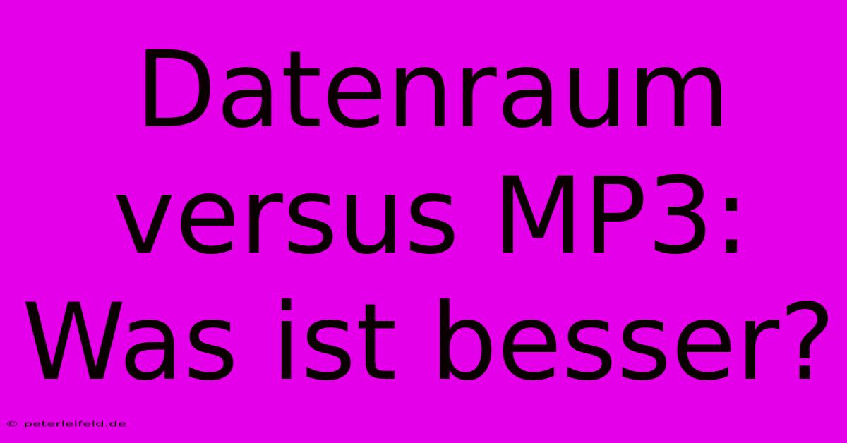 Datenraum Versus MP3: Was Ist Besser?