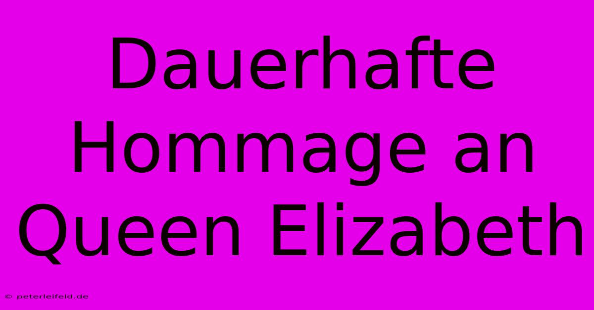 Dauerhafte Hommage An Queen Elizabeth