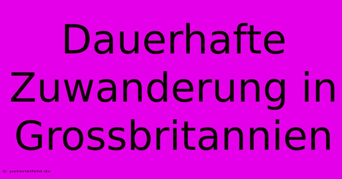 Dauerhafte Zuwanderung In Grossbritannien