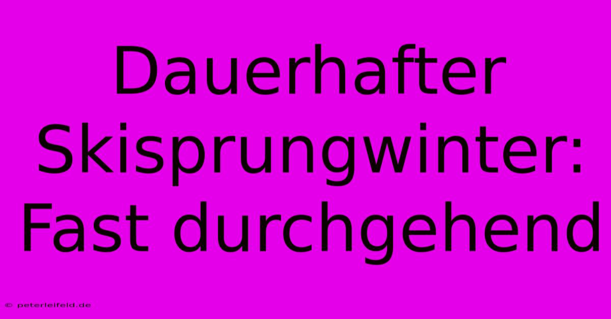 Dauerhafter Skisprungwinter:  Fast Durchgehend